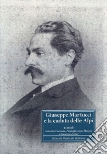 Giuseppe Martucci e la caduta delle Alpi libro di Caroccia A. (cur.); Maione P. (cur.); Seller F. (cur.)