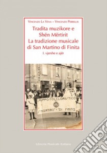 Tradita Muzikore e Shën Mërtirit. La tradizione musicale di San Mart ita. Con Cd Audio libro di La Vena Vincenzo; Perrellis Vincenzo