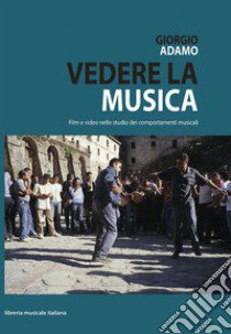 Vedere la musica, film e video nello studio dei comportamenti musicali. Con DVD libro di Adamo Giorgio