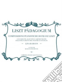 Liszt Pädagogium. Composizioni pianistiche di Franz Liszt libro di Dalmonte R. (cur.)