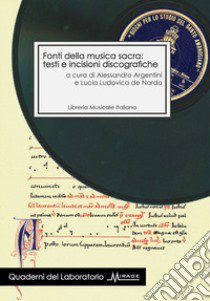 Fonti della musica sacra: testi e incisioni discografiche libro di Argentini A. (cur.); De Nardo L. L. (cur.)