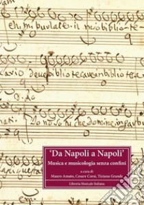 Da Napoli a Napoli. Musica e musicologia senza confini. Contributi sul patrimonio musicale italiano presenti alla IAML Annual Conference (Napoli, 20-25 luglio 2008) libro di Amato M. (cur.); Corsi C. (cur.); Grande T. (cur.)