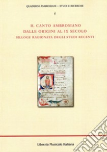 Il canto ambrosiano dalle origini al IX secolo. Silloge ragionata degli studi recenti libro di Petazzi Francesco