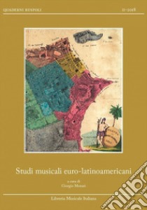 Studi musicali euro-latinoamericani. Relazioni musicali euro-latinoamericane fino al secolo XIX libro di Monari G. (cur.)