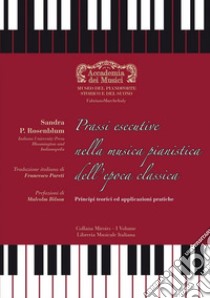 Prassi esecutive nella musica pianistica dell'epoca classica. Principi teorici ed applicazioni pratiche libro di Rosenblum Sandra P.