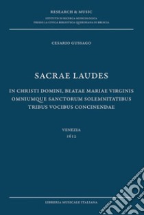 Sacrae laudea. In Christi Domini, beatae Maria Virginis omniunque sanctorum solemnitatibus tribus vocibus concinendae (Venezia 1612) libro di Gussago Cesario; Casari A. (cur.)