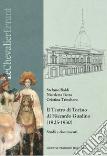 Il teatro di Torino di Riccardo Gualino (1925-1930). Studi e documenti. Con DVD libro di Baldi Stefano; Betta Nicoletta; Trinchero Cristina