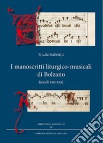 I manoscritti liturgico-musicali di Bolzano (secoli XIII-XIX) libro di Gabrielli Giulia