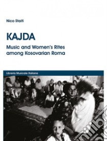 Kajda. Music and women's rites among Kosovarian Roma. Con DVD libro di Staiti Nico