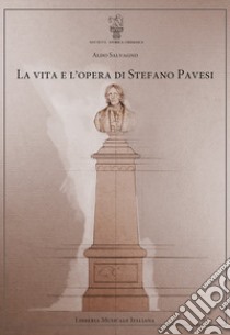 La vita e l'opera di Stefano Pavesi libro di Salvagno Aldo