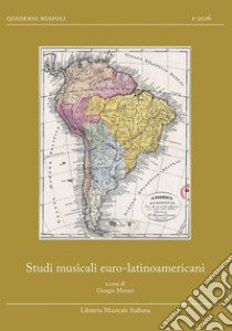 Studi musicali euro-latinoamericani. Relazioni musicali euro-latinoamericane fino al secolo XIX libro di Monari G. (cur.)