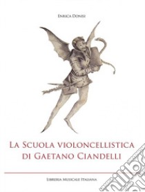 La scuola violoncellistica di Gaetano Ciandelli libro di Donisi Enrica