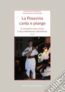 La Posavina canta e piange. Con DVD video. Vol. 2: Il movimento nella danza e nella performance strumentale libro di Cimardi Linda; Maggini Vixia; Meandri Ilario