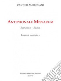 Antiphonale missarum (rist. anast.) libro di Schuster Ildefonso; Suñol Gregorio M.; Cantori ambrosiani (cur.)