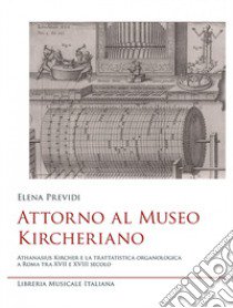 Attorno al Museo Kircheriano libro di Previdi Elena