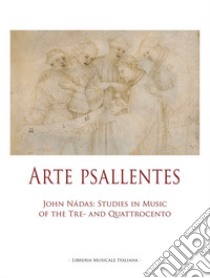 Arte Psallentes. John Nádas: studies in music of the Tre-and Quattrocento libro