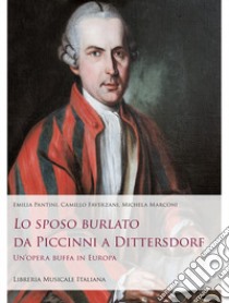 Lo sposo burlato da Piccinni a Dittersdorf. Un'opera buffa in Europa libro di Pantini Emilia; Faverzani Camillo; Marconi Michela