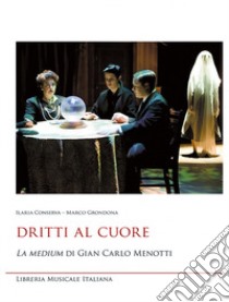 Dritti al cuore. «La medium» di Gian Carlo Menotti libro di Conserva Ilaria; Grondona Marco