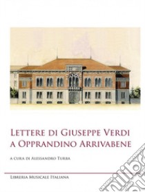 Lettere di Giuseppe Verdi a Opprandino Arrivabene. Ediz. critica libro di Verdi Giuseppe; Turba A. (cur.)