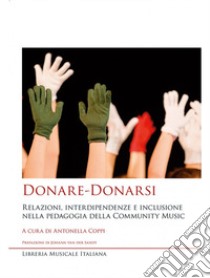 Donare-Donarsi. Relazioni, interdipendenze e inclusione nella pedagogia della Community Music libro di Coppi Antonella