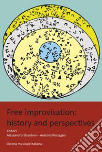 Free improvisation: history and perspectives libro di Sbordoni A. (cur.); Rostagno A. (cur.)