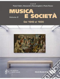 Musica e società. Vol. 2: Dal 1640 al 1830 libro di Fabbri P. (cur.); Roccatagliati A. (cur.); Russo P. (cur.)