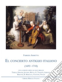 El concierto antiguo italiano (1692-1710) libro di Ammetto Fabrizio