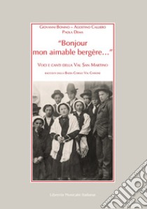 «Bonjour mon aimable bergère...». Voci e canti della Val San Martino raccolti dalla Badia Corale Val Chisone libro di Bonino Giovanni; Calliero Agostino; Dema Paola