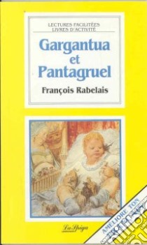 Gargantua et Pantagruel libro di Rabelais François