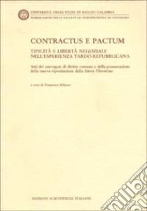 Contractus e Pactum. Tipicità e libertà negoziale nell'esperienza tardo-repubblicana. Atti del Convegno di diritto romano... libro di Milazzo F. (cur.)