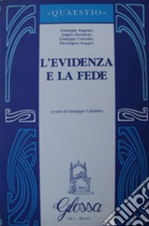 L'evidenza e la fede libro di Angelini Giuseppe; Bertuletti Angelo; Colombo Giuseppe