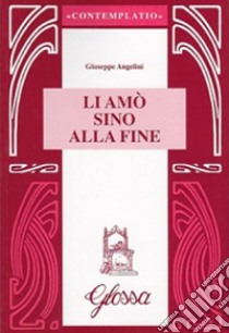 Li amò sino alla fine libro di Angelini Giuseppe