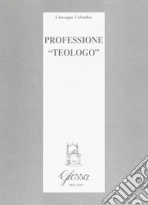 Professione «Teologo» libro di Colombo Giuseppe