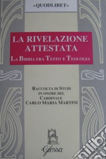 La rivelazione attestata. La Bibbia fra testo e teologia libro di Angelini Giuseppe; Sequeri Pierangelo; Bertuletti Angelo