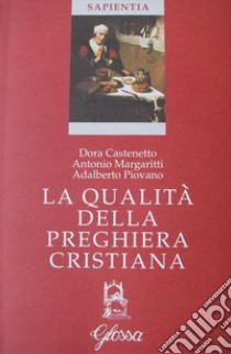 La qualità della preghiera cristiana libro di Castenetto Dora; Margaritti Antonio; Piovano Adalberto; Stercal C. (cur.)