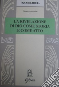 La rivelazione di Dio come storia e come atto. Scenari e codici nella teologia di W. Pannenberg libro di Accordini Giuseppe