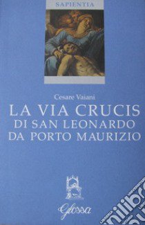 La via crucis di San Leonardo da Porto Maurizio libro di Vaiani Cesare