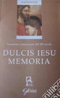 Dulcis Iesu memoria libro di Anonimo del XII secolo; Fioroni M. (cur.)