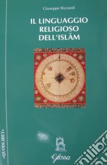 Il linguaggio religioso dell'Islam libro di Rizzardi Giuseppe