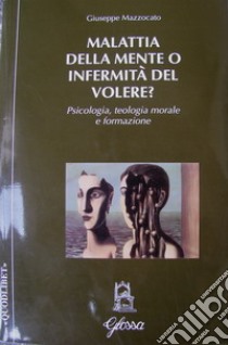 Malattia della mente o infermità del volere? libro di Mazzocato Giuseppe