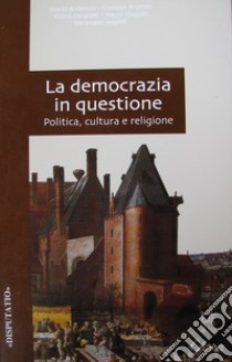 La democrazia in questione. Politica, cultura e religione libro