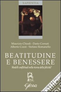 Beatitudine e benessere libro di Chiodi Maurizio; Cozzi Alberto; Romanello Stefano; Cornati D. (cur.)