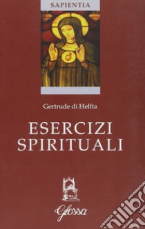Esercizi spirituali libro di Gertrude (santa); Montanari A. (cur.)