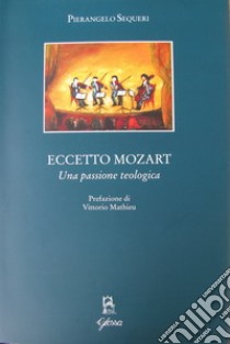 Eccetto Mozart. Una passione teologica libro di Sequeri Pierangelo
