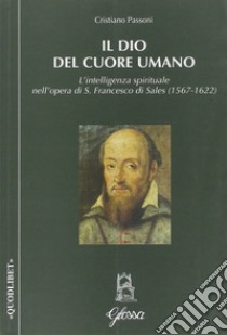 Il Dio del cuore umano libro di Passoni Cristiano