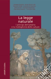 La legge naturale. I principi dell'umano e la molteplicità delle culture libro di Angelini Giuseppe; Belardinelli Sergio; Chiodi Maurizio; D'Agostino F. (cur.)