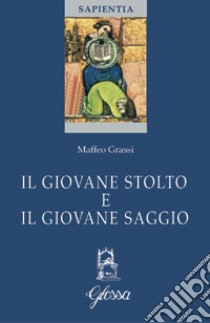 Il giovane stolto e il giovane saggio libro di Grassi Maffeo; Polezzo Susto G. (cur.); Virano Mora R. (cur.)