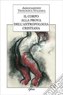 Il corpo alla prova dell'antropologia cristiana libro di Repole R. (cur.)