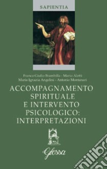 Accompagnamento spirituale e intervento psicologico: interpretazioni libro di Aletti Mario; Angelini Maria Ignazia; Montanari Antonio; Brambilla F. G. (cur.)