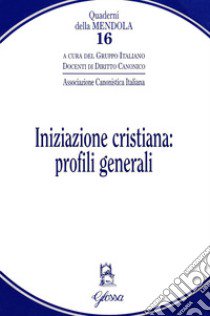 Iniziazione cristiana: profili generali libro di Gruppo italiano docenti di diritto canonico (cur.)